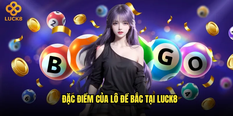 Lô đề Bắc Luck8 có gì khác biệt so với lô đề miền Nam? 2 Đặc điểm của lô đề Bắc tại Luck8