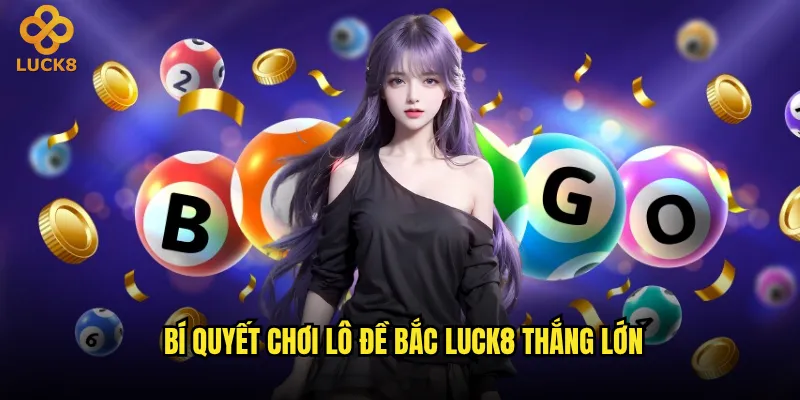 Lô đề Bắc Luck8 có gì khác biệt so với lô đề miền Nam? 3 Bí quyết chơi lô đề Bắc Luck8 thắng lớn