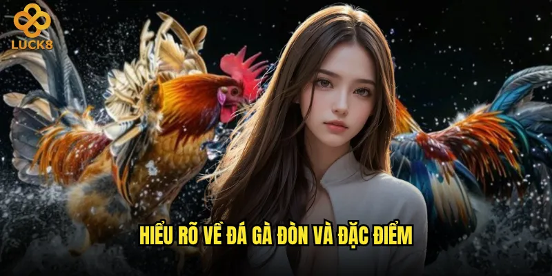 Đá gà đòn tại Luck8 có thực sự khó dự đoán kết quả? 2 Hiểu rõ về đá gà đòn và đặc điểm