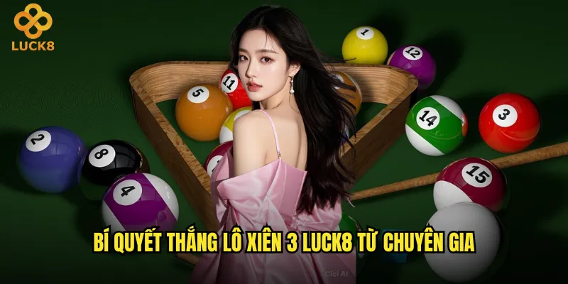 Lô xiên 3 Luck8 có phức tạp như người ta nói không? 3 Bí quyết thắng lô xiên 3 Luck8 từ chuyên gia