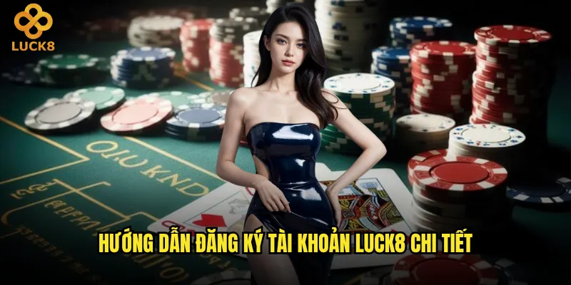 Đăng ký Luck8 có phức tạp và mất nhiều thời gian không? 2 Hướng dẫn đăng ký tài khoản Luck8 chi tiết