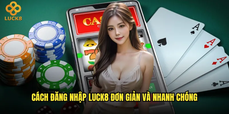 Đăng nhập Luck8 bị lỗi thì phải xử lý như thế nào? 2 Cách đăng nhập Luck8 đơn giản và nhanh chóng