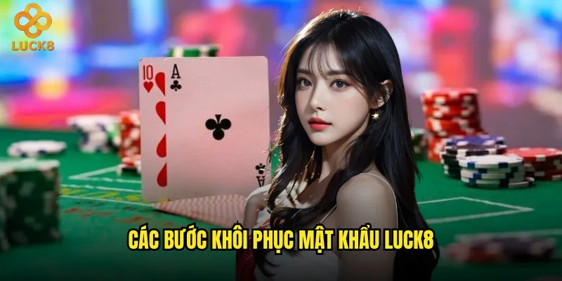 Quên mật khẩu Luck8 thì làm cách nào để lấy lại? 2 Các bước khôi phục mật khẩu Luck8