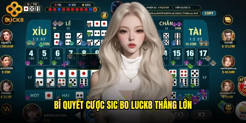 Cược Sic Bo tại Luck8 có tỷ lệ thắng cao không? 3 Bí quyết cược Sic Bo Luck8 thắng lớn