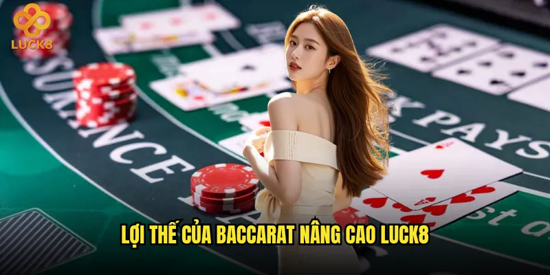 Baccarat nâng cao tại Luck8 khác gì so với phiên bản cơ bản? 3 Lợi thế của Baccarat nâng cao Luck8