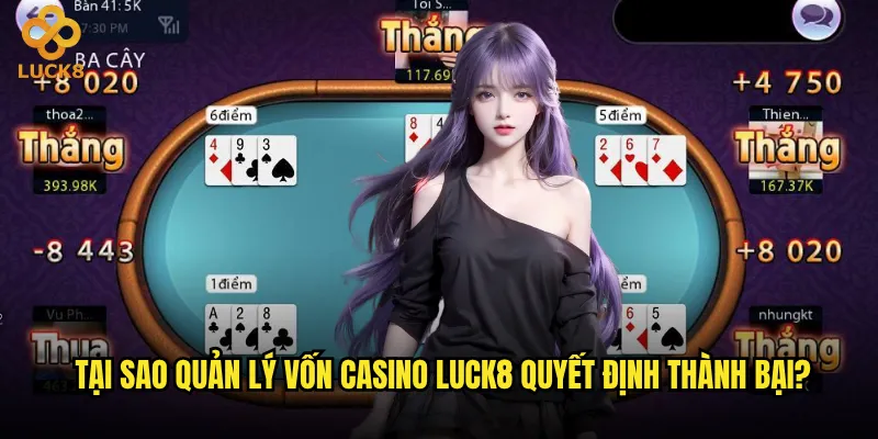 Quản lý vốn casino tại Luck8 có thực sự quan trọng như lời đồn? 3 Tại sao quản lý vốn casino Luck8 quyết định thành bại?