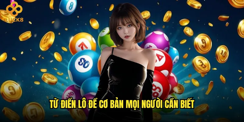 Từ điển lô đề nào đầy đủ nhất cho người chơi Luck8? 2 Từ điển lô đề cơ bản mọi người cần biết