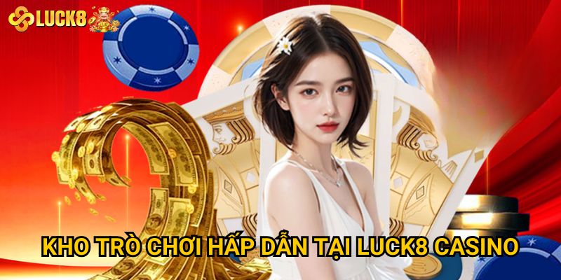 Kho trò chơi hấp dẫn tại Luck8 casino